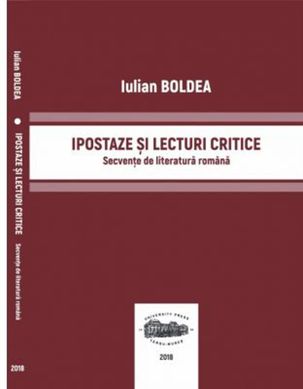 Ipostaze si lecturi critice. Secvente de literatura romana - Iulian Boldea