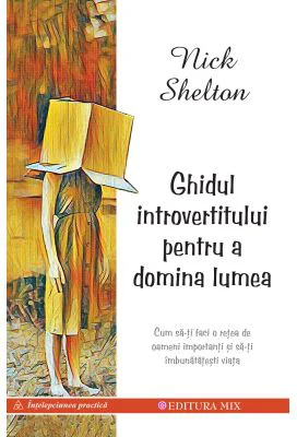 Ghidul introvertitului pentru a domina lumea - Nick Shelton