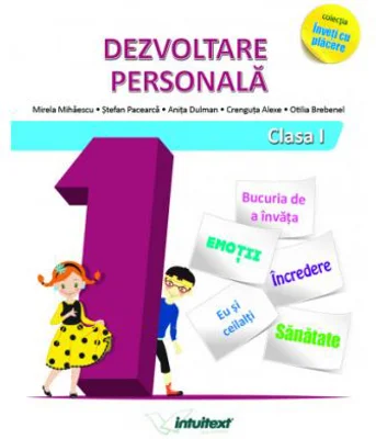 Dezvoltare personala. Clasa I. Colectia inveti cu placere - Mirela Mihaescu, Stefan Pacearca, Anita Dulman, Crenguta Alexe, Otilia Brebenel