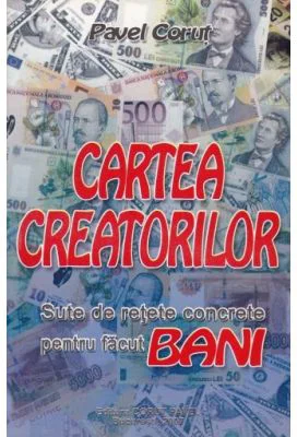Cartea creatorilor, sute de retete concrete de facut bani - Pavel Corut