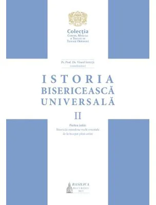 Istoria Bisericeasca Universala, Volumul 2, partea 1. Bisericile eterodoxe vechi orientale de la inceput pana astazi - Viorel Ionita