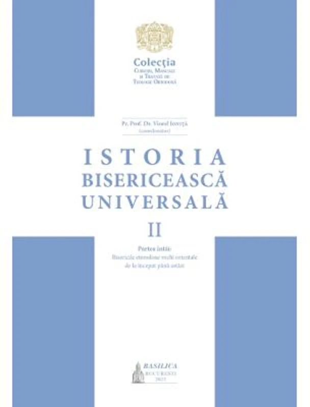 Istoria Bisericeasca Universala, Volumul 2, partea 1. Bisericile eterodoxe vechi orientale de la inceput pana astazi - Viorel Ionita