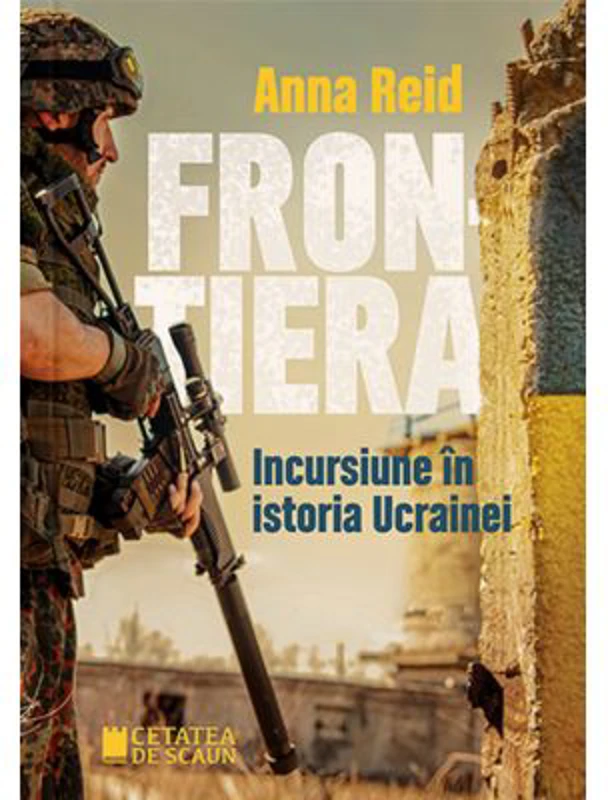 Frontiera. Incursiune in istoria Ucrainei - Anna Reid