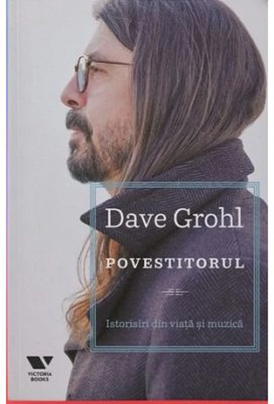 Povestitorul. Istorisiri din viata si muzica - Dave Grohl