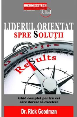 Liderul orientat spre solutii - Rick Goodman