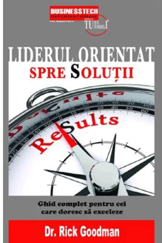 Liderul orientat spre solutii - Rick Goodman