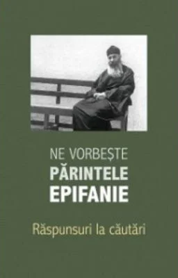 Ne vorbeste parintele Epifanie, volumul 3. Raspunsuri la cautari - Arhimandrit Epifanie Teodoropulos
