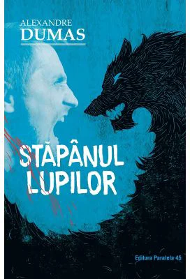 Stapanul lupilor. Editia a 2-a - Alexandre Dumas