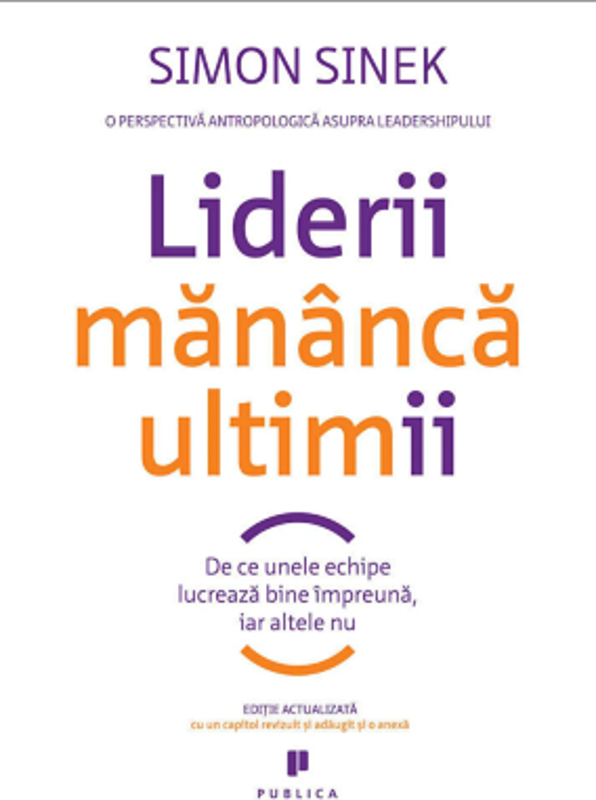 Liderii mananca ultimii. De ce unele echipe lucreaza bine impreuna, iar altele nu - Simon Sinek