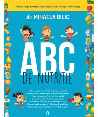 ABC de nutritie. Prima carte pentru copii scrisa de un medic nutritionist - Dr. Mihaela Bilic