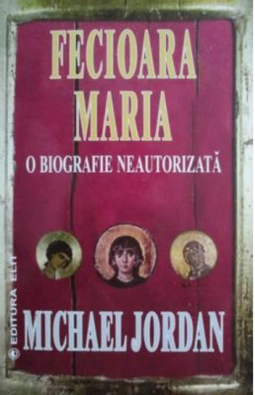Fecioara Maria o biografie neautorizata - Michael Jordan