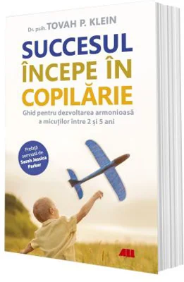 Succesul incepe in copilarie - Tovah P. Klein