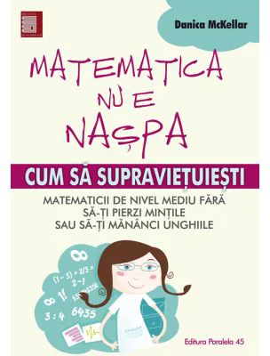 Matematica nu e naspa. Cum sa supravietuiesti matematicii de nivel mediu - Danica McKellar