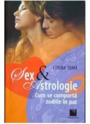 Sex &amp; Astrologie. Cum se comporta zodiile in pat - Corina Toma