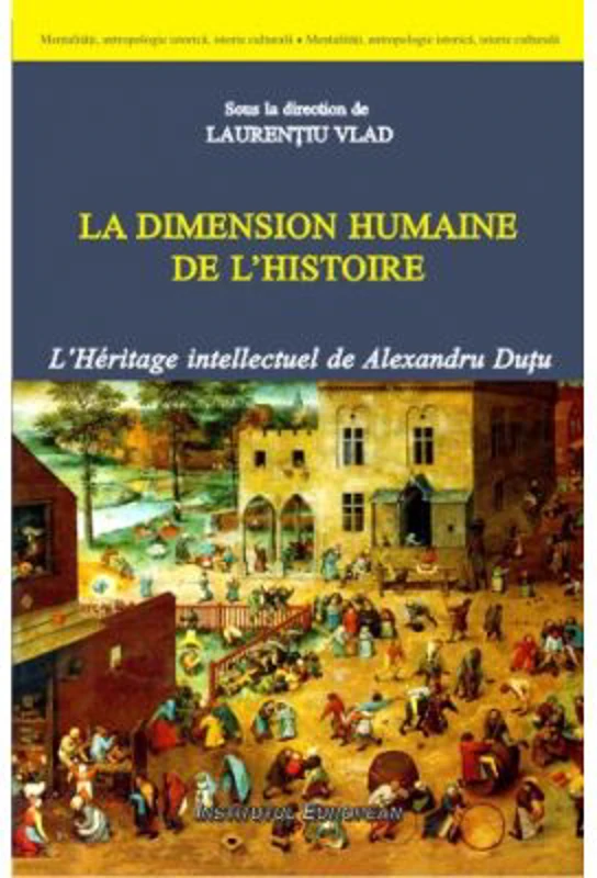 La dimension humaine de l'histoire - Laurentiu Vlad