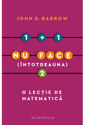 1 + 1 nu face (intotdeauna) 2. O lectie de matematica - John D. Barrow