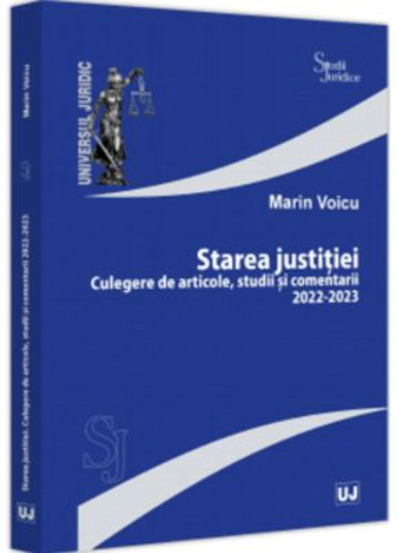 Starea justitiei. Culegere de articole, studii si comentarii 2022-2023 - Marin Voicu