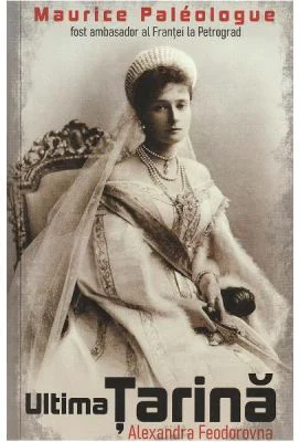 Ultima tarina. Alexandra Feodorovna - Maurice Paleologue