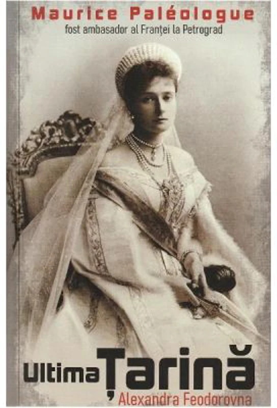 Ultima tarina. Alexandra Feodorovna - Maurice Paleologue