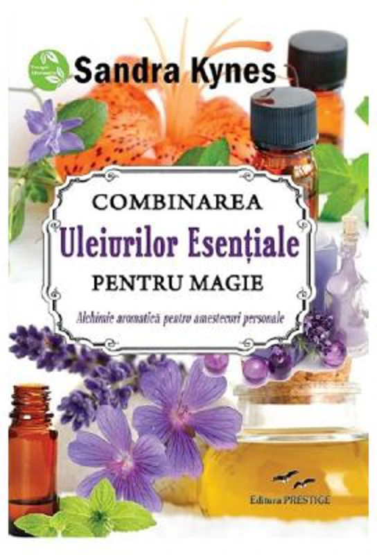 Combinarea uleiurilor esentiale pentru magie - Sandra Kynes