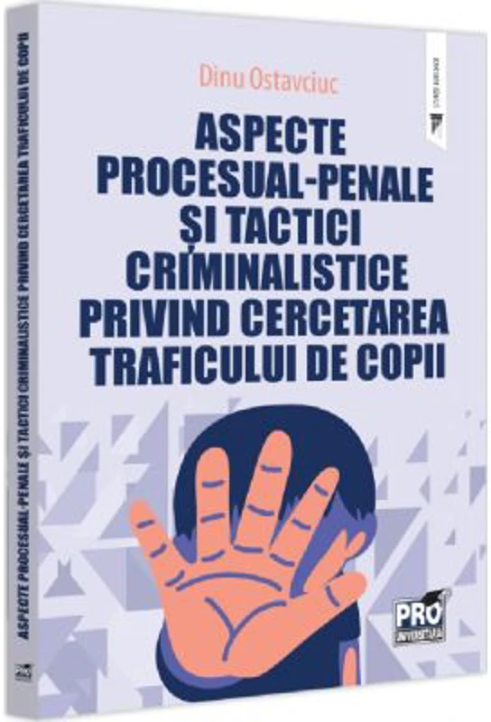 Aspecte procesual-penale si tactici criminalistice privind cercetarea traficului de copii - Dinu Ostavciuc