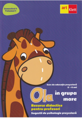 Ola in grupa mare. Resurse didactice pentru profesori. Volumul 1, semestrul 1. Sugestii de psihologie prescolara 5-6 ani