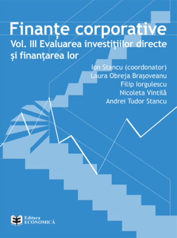 Finante corporative. Volumul 3. Evaluarea investitiilor directe si finantarea lor - Ion Stancu