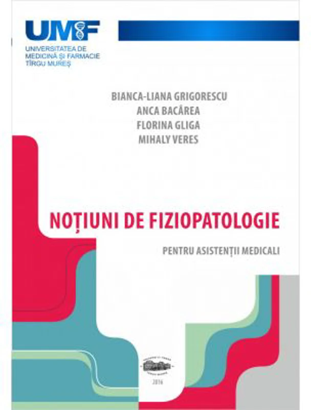 Notiuni de fiziopatologie pentru asistentii medicali - Bianca-Liana Grigorescu, Anca Bacarea, Florina Gliga, Mihaly Veres