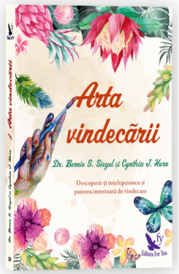 Arta vindecarii. Descopera-ti intelepciunea si puterea interioara de vindecare - Bernie S. Siegel
