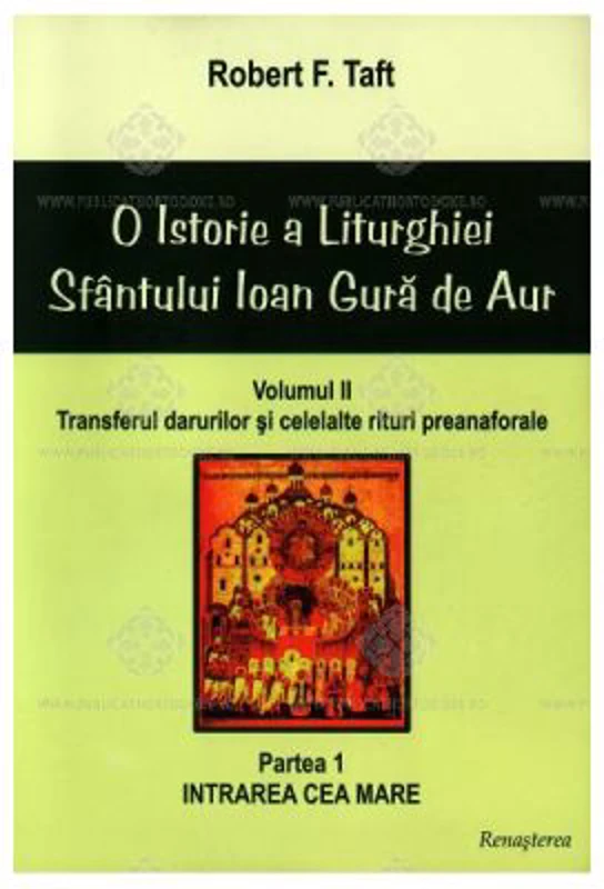 O istorie a Liturghiei Sfantului Ioan Gura de Aur, volumul 2, partea 1 - Robert F. Taft