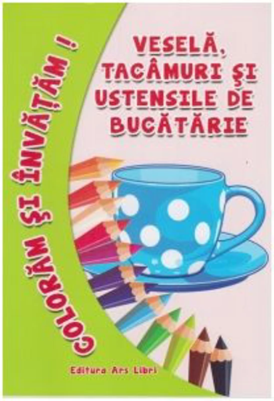 Coloram si invatam! Vesela, tacamuri si ustensile de bucatarie - Adina Grigore