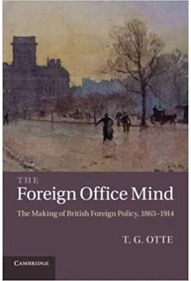 The Foreign Office Mind: The Making of British Foreign Policy, 1865–1914 - T. G. Otte