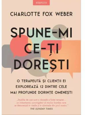 Spune-mi ce-ti doresti. O terapeuta si clientii ei exploreaza 12 dintre cele mai profunde dorinte omenesti - Charlotte Fox Weber