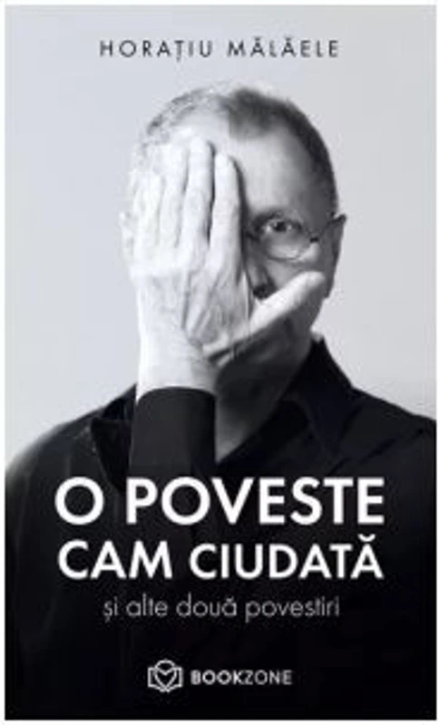 O poveste cam ciudata si alte doua povestiri - Horatiu Malaele