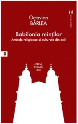 Babilonia mintior. Articole religioase si culturale din exil - Octavian Barlea