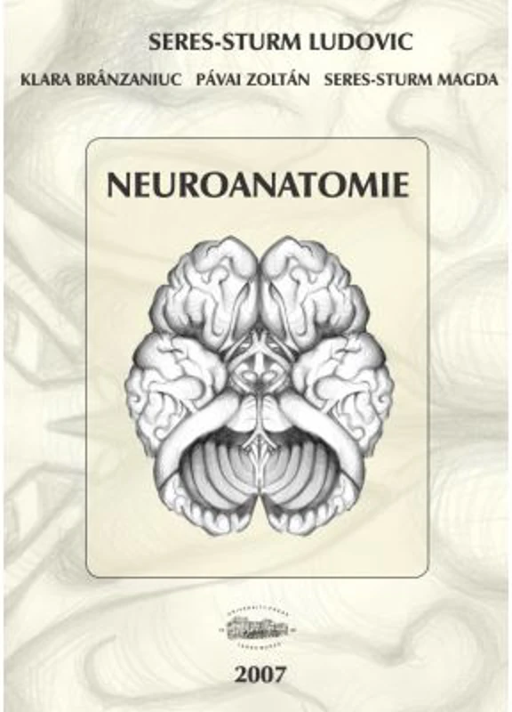 Neuroanatomie - Seres-Sturm Ludovic, Klara Brinzaniuc, Pavai Zoltan, Seres-Sturm Magda