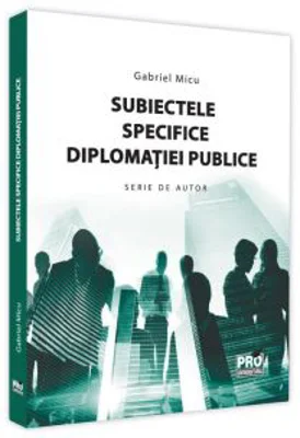 Subiectele specifice diplomatiei publice - Gabriel Micu