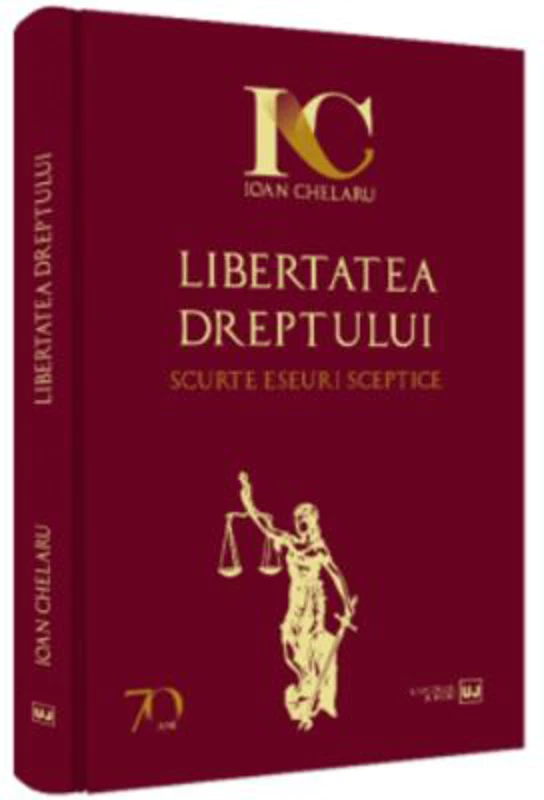 Libertatea dreptului. Scurte eseuri sceptice - Ioan Chelaru