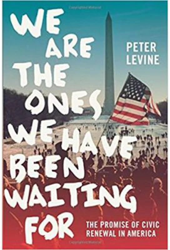 We Are the Ones We Have Been Waiting For: The Promise of Civic Renewal in America - Peter Levine