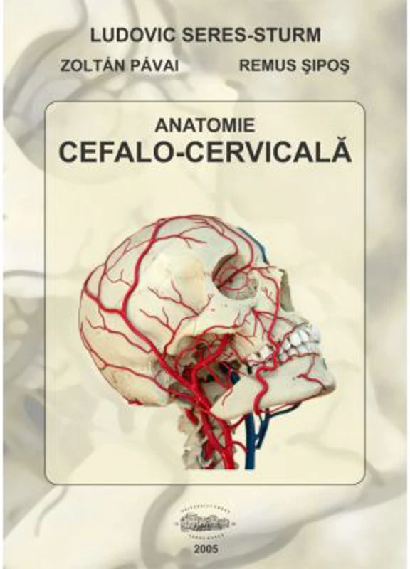 Anatomie cefalo-cervicala - Ludovic Seres-Sturm, Zoltan Pavai, Remus Sipos