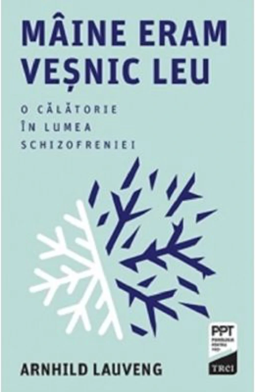 Maine eram vesnic leu. O calatorie in lumea schizofreniei - Arnhild Lauveng