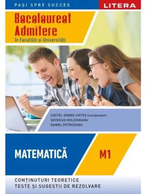 Bacalaureat. Matematica. M1. Admitere in facultati si universitati. Clasa a 12-a