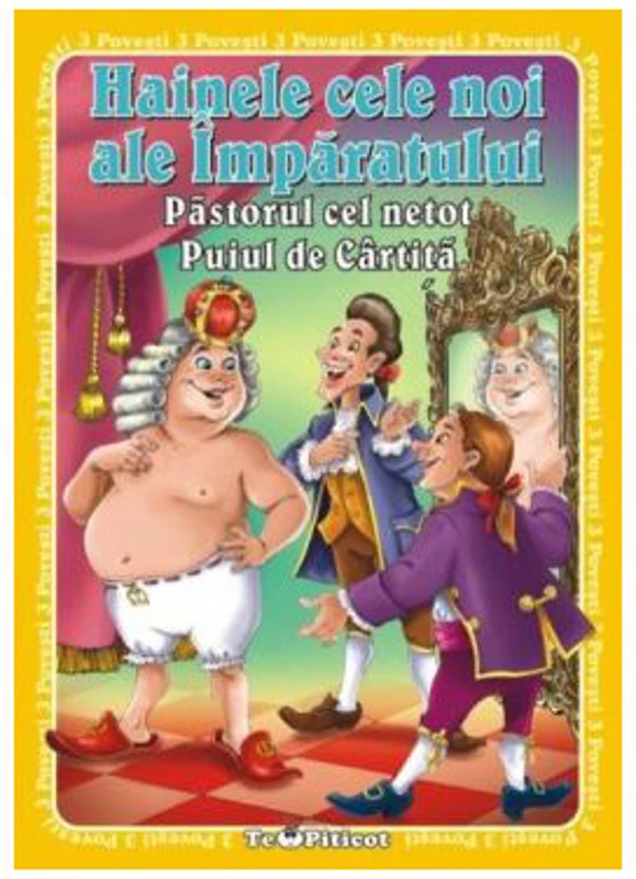 3 Povesti: Hainele cele noi ale imparatului. Pastorul cel netot. Puiul de cartita