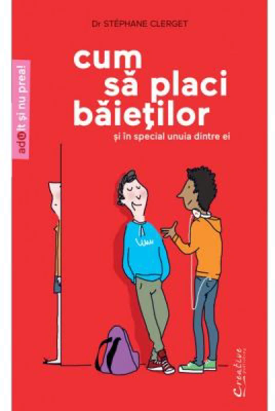 Cum sa placi baietilor. Si in special unuia dintre ei - Dr. Stephane Clerget