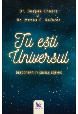 Tu esti Universul. Descopera-ti sinele cosmic - Deepak Chopra