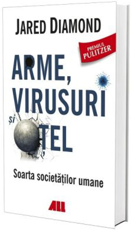 Arme, virusuri si otel. Soarta societatilor umane - Jared Diamond