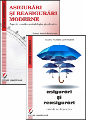 Set. Asigurari si reasigurari moderne. Aspecte teoretico-metodologice si aplicative + Asigurari si reasigurari. Caiet de lucrari practice - Roxana Ara
