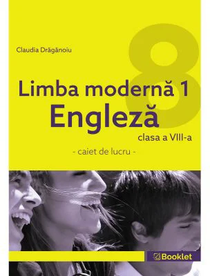 Limba moderna 1 Engleza. Caiet de lucru pentru clasa a 8-a - Claudia Draganoiu