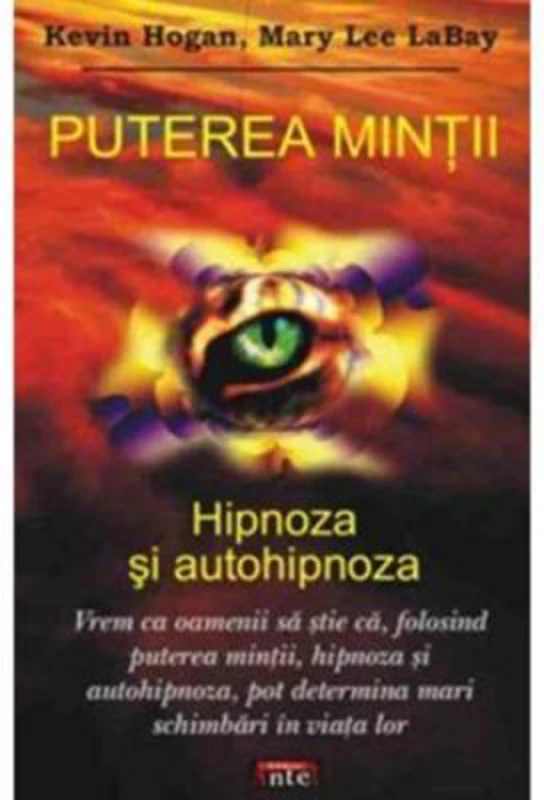 Puterea mintii. Hipnoza si autohipnoza - Kevin Hogan, Mary Lee LaBay