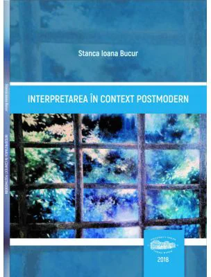 Interpretarea in context postmodern - Stanca Ioana Bucur